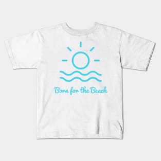 Born for the beach. Simple sun, surf, sand design for beach lovers. Kids T-Shirt